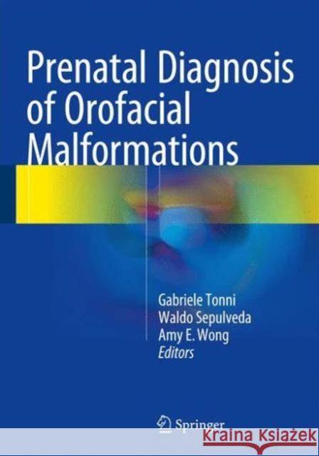 Prenatal Diagnosis of Orofacial Malformations Gabriele Tonni Waldo Sepulveda Amy E. Wong 9783319325149 Springer