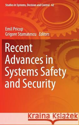 Recent Advances in Systems Safety and Security Emil Pricop Grigore Stamatescu 9783319325231