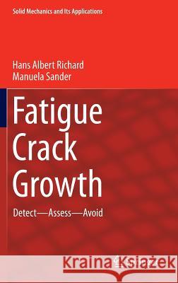 Fatigue Crack Growth: Detect - Assess - Avoid Richard, Hans Albert 9783319325323