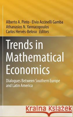 Trends in Mathematical Economics: Dialogues Between Southern Europe and Latin America Pinto, Alberto A. 9783319325415 Springer