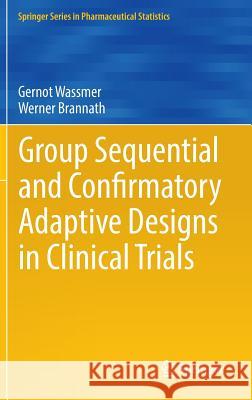 Group Sequential and Confirmatory Adaptive Designs in Clinical Trials Gernot Wassmer Werner Brannath 9783319325606 Springer