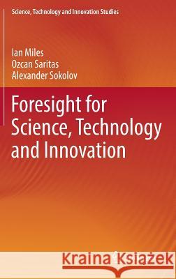 Foresight for Science, Technology and Innovation Alexander Sokolov Ozcan Saritas Ian Miles 9783319325729 Springer