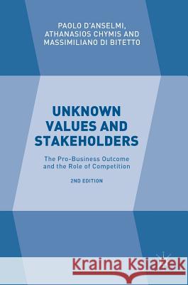Unknown Values and Stakeholders: The Pro-Business Outcome and the Role of Competition D'Anselmi, Paolo 9783319325903 Palgrave MacMillan