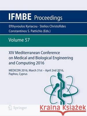 XIV Mediterranean Conference on Medical and Biological Engineering and Computing 2016: Medicon 2016, March 31st-April 2nd 2016, Paphos, Cyprus Kyriacou, Efthyvoulos 9783319327013 Springer