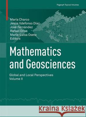 Mathematics and Geosciences: Global and Local Perspectives. Vol. II Maria Charco Rafael Orive Jesus I. Diaz 9783319327044