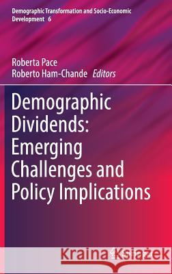 Demographic Dividends: Emerging Challenges and Policy Implications Roberta Pace Roberto Ha 9783319327075