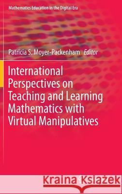 International Perspectives on Teaching and Learning Mathematics with Virtual Manipulatives Patricia S. Moyer-Packenham 9783319327167 Springer