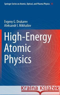 High-Energy Atomic Physics Evgeny G. Drukarev A. I. Mikhailov 9783319327341 Springer