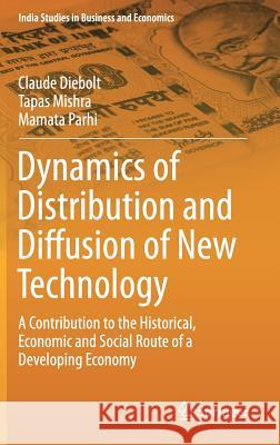 Dynamics of Distribution and Diffusion of New Technology: A Contribution to the Historical, Economic and Social Route of a Developing Economy Diebolt, Claude 9783319327433 Springer