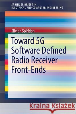 Toward 5g Software Defined Radio Receiver Front-Ends Spiridon, Silvian 9783319327587 Springer