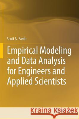 Empirical Modeling and Data Analysis for Engineers and Applied Scientists Scott Pardo Yehudah Pardo 9783319327679 Springer