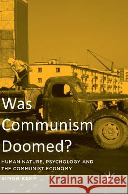 Was Communism Doomed?: Human Nature, Psychology and the Communist Economy Kemp, Simon 9783319327792 Palgrave MacMillan