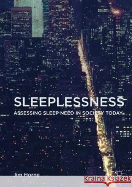 Sleeplessness: Assessing Sleep Need in Society Today Horne, Jim 9783319327914 Palgrave MacMillan