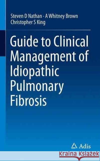 Guide to Clinical Management of Idiopathic Pulmonary Fibrosis Steven Nathan A. Whitney Brown Christopher S. King 9783319327921
