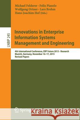 Innovations in Enterprise Information Systems Management and Engineering: 4th International Conference, Erp Future 2015 - Research, Munich, Germany, N Felderer, Michael 9783319327983