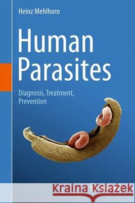 Human Parasites: Diagnosis, Treatment, Prevention Mehlhorn, Heinz 9783319328010
