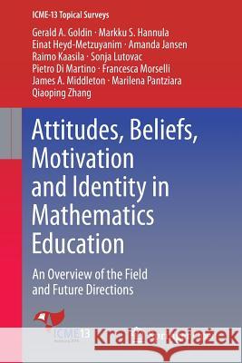 Attitudes, Beliefs, Motivation and Identity in Mathematics Education: An Overview of the Field and Future Directions Hannula, Markku S. 9783319328102