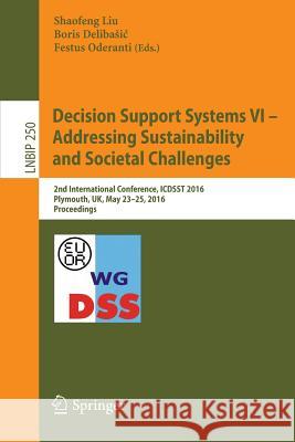 Decision Support Systems VI - Addressing Sustainability and Societal Challenges: 2nd International Conference, Icdsst 2016, Plymouth, Uk, May 23-25, 2 Liu, Shaofeng 9783319328768