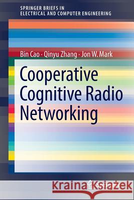 Cooperative Cognitive Radio Networking: System Model, Enabling Techniques, and Performance Cao, Bin 9783319328799 Springer