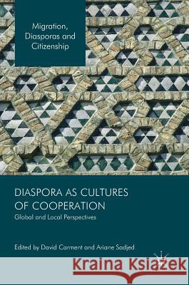 Diaspora as Cultures of Cooperation: Global and Local Perspectives Carment, David 9783319328911 Palgrave MacMillan