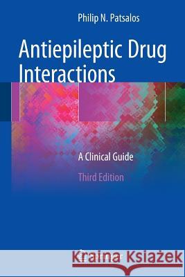 Antiepileptic Drug Interactions : A Clinical Guide Philip Patsalos 9783319329086 Springer