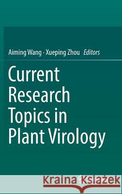 Current Research Topics in Plant Virology Aiming Wang Xueping Zhou 9783319329178 Springer