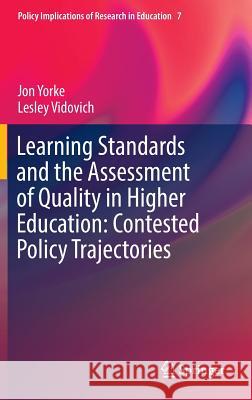 Learning Standards and the Assessment of Quality in Higher Education: Contested Policy Trajectories Jon Yorke Lesley Vidovich 9783319329239 Springer