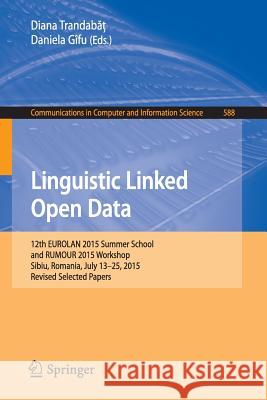 Linguistic Linked Open Data: 12th Eurolan 2015 Summer School and Rumour 2015 Workshop, Sibiu, Romania, July 13-25, 2015, Revised Selected Papers Trandabăţ, Diana 9783319329413 Springer