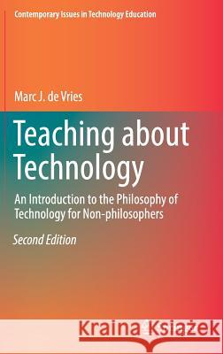 Teaching about Technology: An Introduction to the Philosophy of Technology for Non-Philosophers de Vries, Marc J. 9783319329444