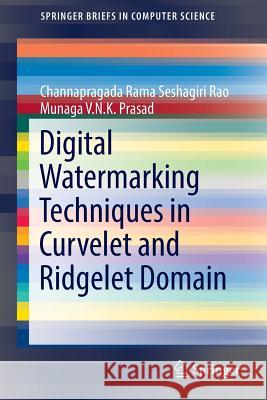 Digital Watermarking Techniques in Curvelet and Ridgelet Domain Channapragada Rama Seshagiri Rao Munaga V. N. K. Prasad 9783319329505 Springer