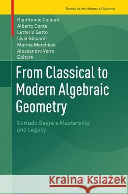 From Classical to Modern Algebraic Geometry: Corrado Segre's Mastership and Legacy Casnati, Gianfranco 9783319329925 Birkhauser