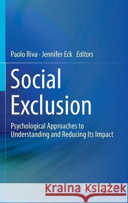 Social Exclusion: Psychological Approaches to Understanding and Reducing Its Impact Riva, Paolo 9783319330310 Springer