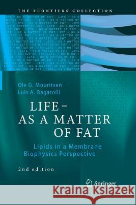 Life - As a Matter of Fat: Lipids in a Membrane Biophysics Perspective Mouritsen, Ole G. 9783319330525