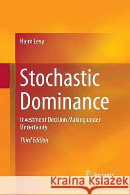 Stochastic Dominance: Investment Decision Making Under Uncertainty Levy, Haim 9783319330594 Springer