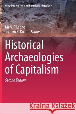 Historical Archaeologies of Capitalism Mark P. Leone Jocelyn E. Knauf 9783319330617 Springer