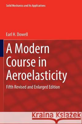 A Modern Course in Aeroelasticity: Fifth Revised and Enlarged Edition Dowell, Earl H. 9783319330686 Springer