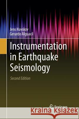 Instrumentation in Earthquake Seismology Jens Havskov Gerardo Alguacil 9783319330709