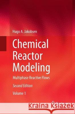 Chemical Reactor Modeling: Multiphase Reactive Flows Jakobsen, Hugo A. 9783319330723 Springer