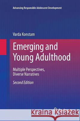 Emerging and Young Adulthood: Multiple Perspectives, Diverse Narratives Konstam, Varda 9783319330778 Springer