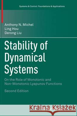 Stability of Dynamical Systems: On the Role of Monotonic and Non-Monotonic Lyapunov Functions Michel, Anthony N. 9783319330808