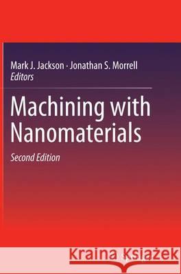 Machining with Nanomaterials Mark J. Jackson Jonathan S. Morrell 9783319330938