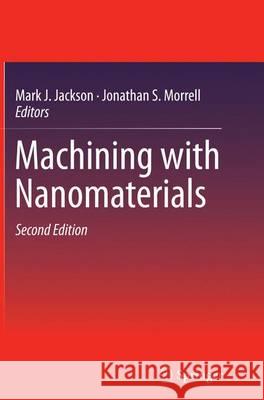 Machining with Nanomaterials Mark J. Jackson Jonathan S. Morrell 9783319330938 Springer