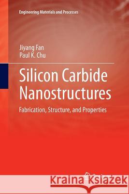 Silicon Carbide Nanostructures: Fabrication, Structure, and Properties Fan, Jiyang 9783319330945 Springer