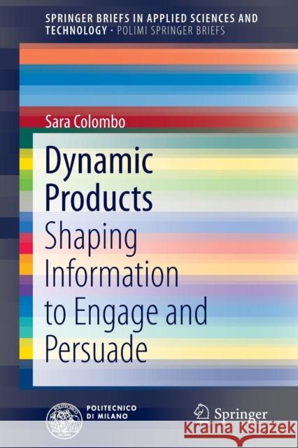 Dynamic Products: Shaping Information to Engage and Persuade Colombo, Sara 9783319331164