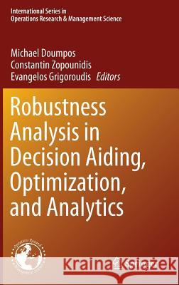 Robustness Analysis in Decision Aiding, Optimization, and Analytics Michael Doumpos Constantin Zopounidis Evangelos Grigoroudis 9783319331195 Springer