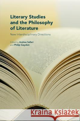 Literary Studies and the Philosophy of Literature: New Interdisciplinary Directions Selleri, Andrea 9783319331461