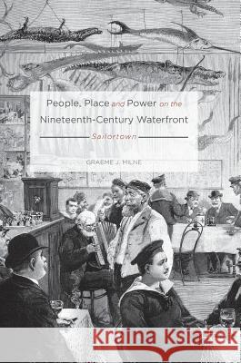 People, Place and Power on the Nineteenth-Century Waterfront: Sailortown Milne, Graeme J. 9783319331584
