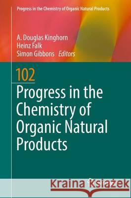 Progress in the Chemistry of Organic Natural Products 102 A. Douglas Kinghorn Heinz Falk Simon Gibbons 9783319331706 Springer