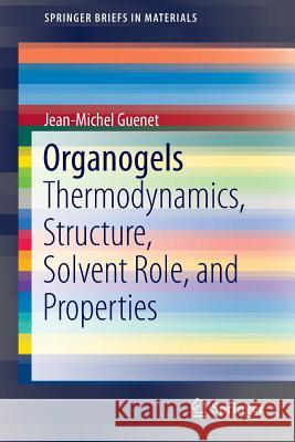 Organogels: Thermodynamics, Structure, Solvent Role, and Properties Guenet, Jean-Michel 9783319331768 Springer