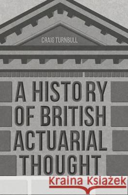 A History of British Actuarial Thought Craig Turnbull 9783319331829 Palgrave MacMillan